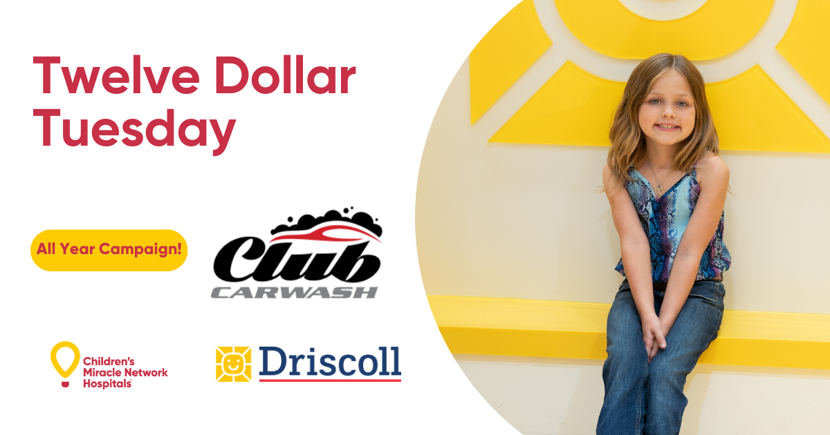 Twelve Dollar Tuesdays at Club Car Wash Driscoll Children's Hospital